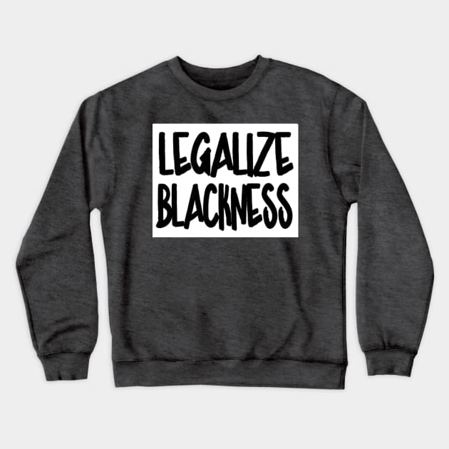 Legalize Blackness - Front Crewneck Sweatshirt by SubversiveWare